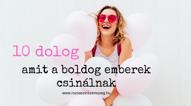 10 dolog amit a boldog emberek csinálnak