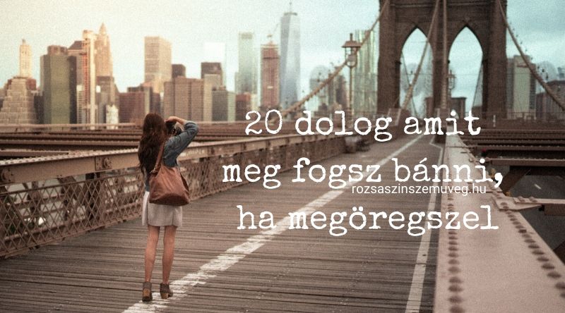 meg fogsz bánni ha megöregszel