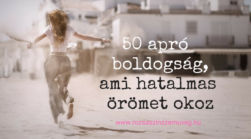 50 apró boldogság, ami hatalmas örömet okoz