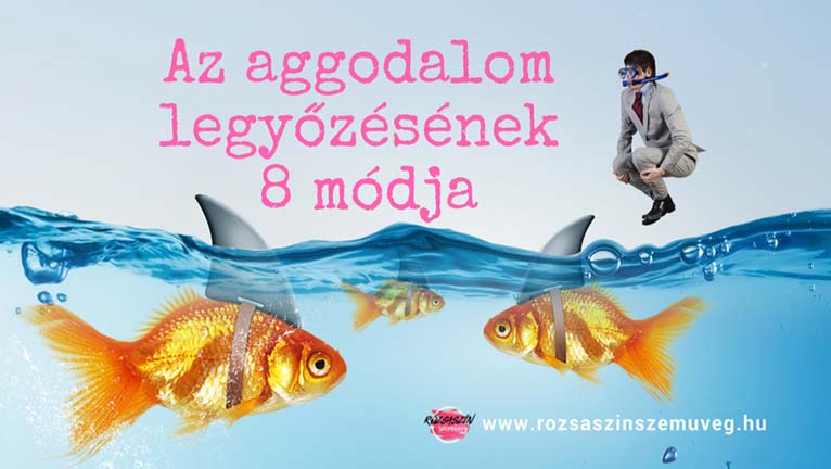 az aggodalom legyőzésének 8 módja