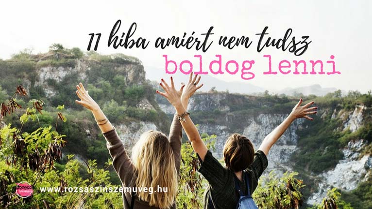 11 hiba, amiért nem tudsz boldog lenni