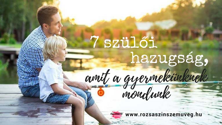 7 szülői hazugság, amit a gyermekünknek mondunk