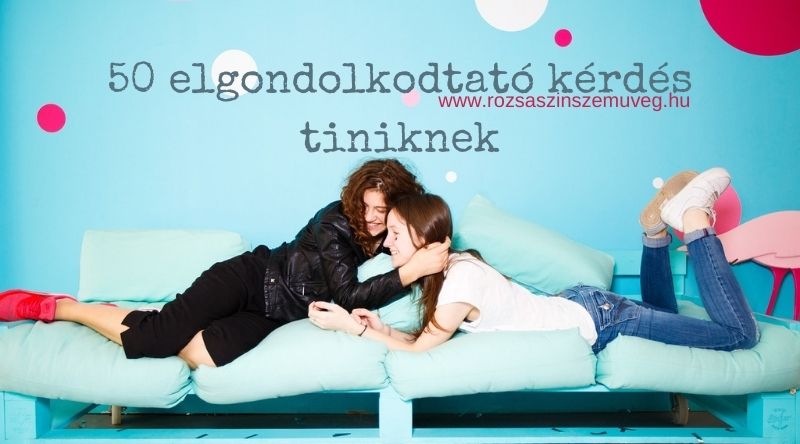 50 elgondolkodtató kérdés tiniknek